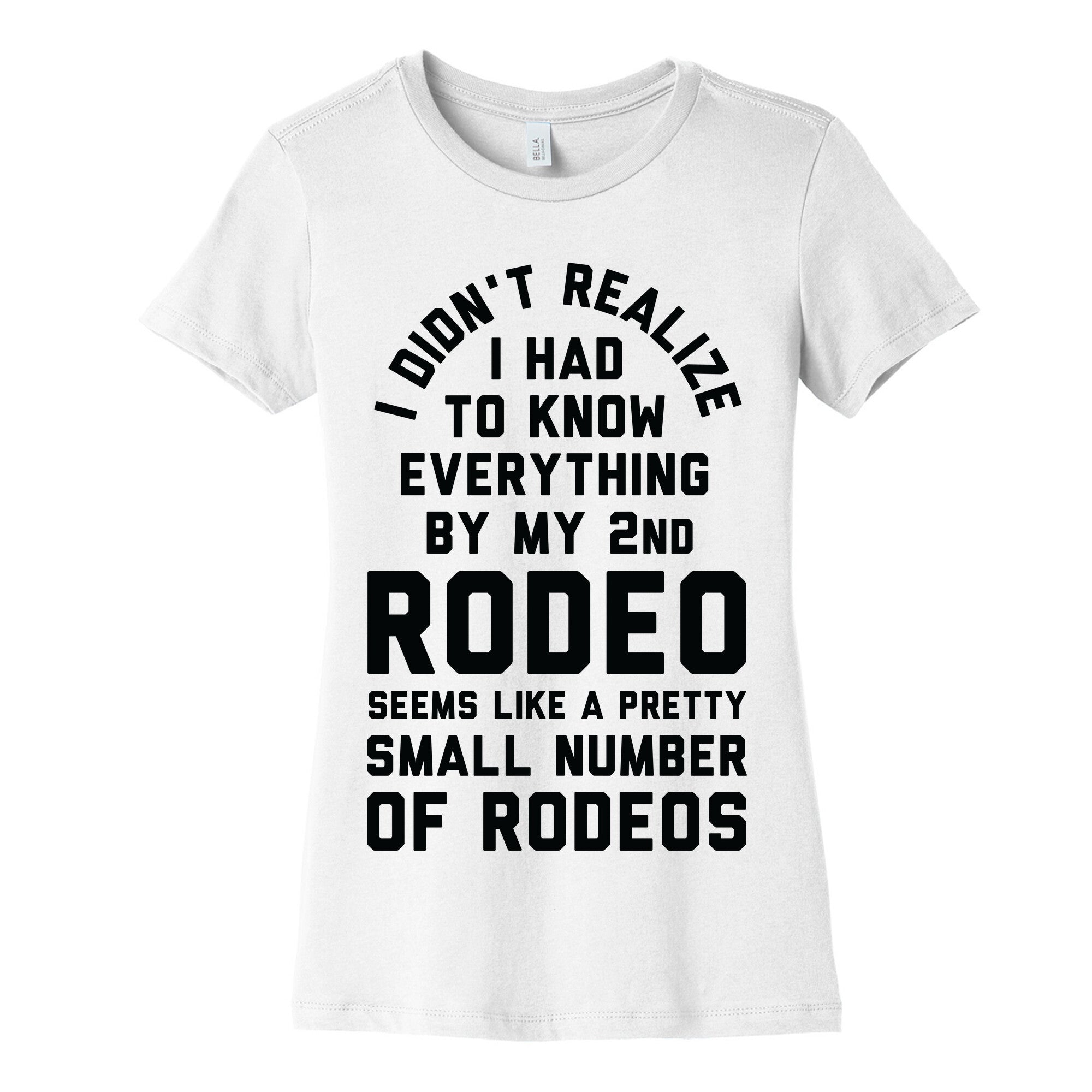 I Didn't Realize I Had To Know Everything Second Rodeo Women's Cotton Tee